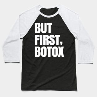 But first, botox! Baseball T-Shirt